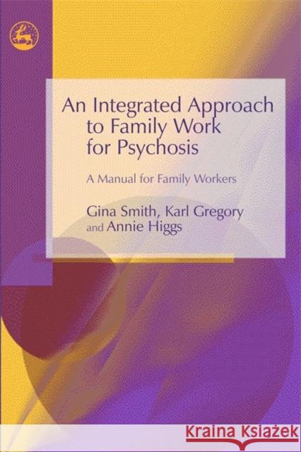 An Integrated Approach to Family Work for Psychosis : A Manual for Family Workers Gina Smith 9781843103691 0