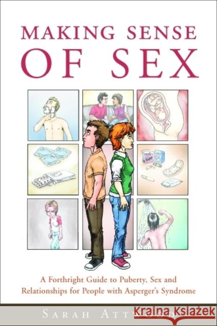 Making Sense of Sex: A Forthright Guide to Puberty, Sex and Relationships for People with Asperger's Syndrome Attwood, Sarah 9781843103745 0