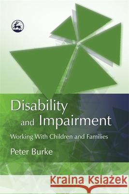 Disability and Impairment: Working with Children and Families Burke, Peter B. 9781843103967 0