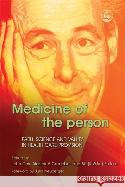 Medicine of the Person : Faith, Science and Values in Health Care Provision John Cox Alastair V. Campbell Bill Fulford 9781843103974 Jessica Kingsley Publishers