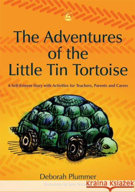 The Adventures of the Little Tin Tortoise: A Self-Esteem Story with Activities for Teachers, Parents and Carers Plummer, Deborah 9781843104063 Jessica Kingsley Publishers