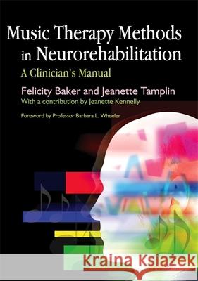 Music Therapy Methods in Neurorehabilitation: A Clinician's Manual Tamplin, Jeanette 9781843104124 Jessica Kingsley Publishers