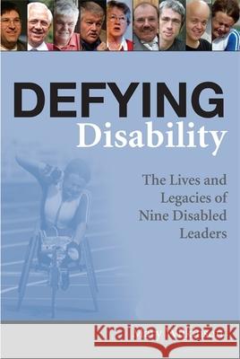 Defying Disability: The Lives and Legacies of Nine Disabled Leaders Wilkinson, Mary 9781843104155 0