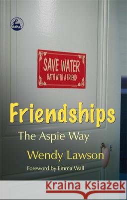 Friendships: The Aspie Way Lawson, Wendy 9781843104278