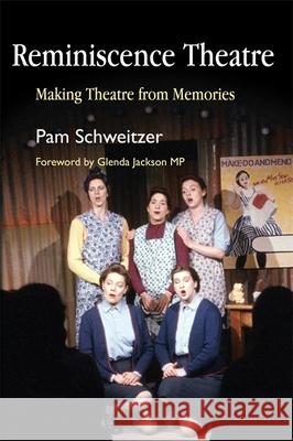 Reminiscence Theatre: Making Theatre from Memories Gibson, Faith 9781843104308