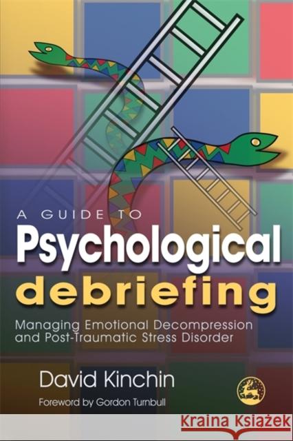 A Guide to Psychological Debriefing: Managing Emotional Decompression and Post-Traumatic Stress Disorder Kinchin, David 9781843104926 0