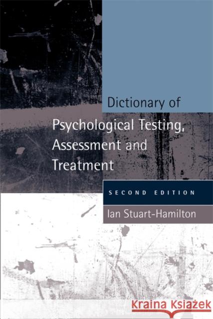 Dictionary of Psychological Testing, Assessment and Treatment: Second Edition Stuart-Hamilton, Ian 9781843104940 Jessica Kingsley Publishers