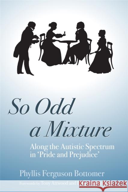 So Odd a Mixture: Along the Autistic Spectrum in 'Pride and Prejudice' Attwood, Anthony 9781843104995 Jessica Kingsley Publishers