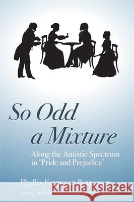 So Odd a Mixture: Along the Autistic Spectrum in 'Pride and Prejudice' Attwood, Anthony 9781843104995 Jessica Kingsley Publishers