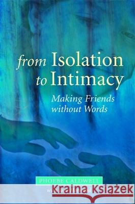 From Isolation to Intimacy: Making Friends Without Words Caldwell, Phoebe 9781843105008 Jessica Kingsley Publishers