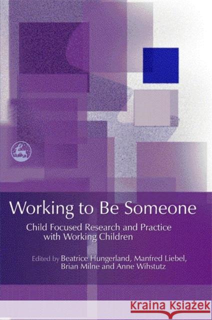 Working to Be Someone: Child Focused Research and Practice with Working Children Hungerland, Beatrice 9781843105237 Jessica Kingsley Publishers