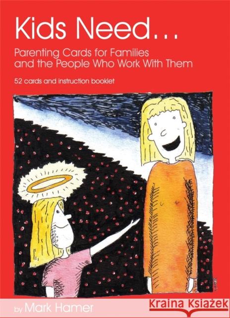 Kids Need...: Parenting Cards for Families and the People Who Work with Them Hamer, Mark 9781843105244 Jessica Kingsley Publishers