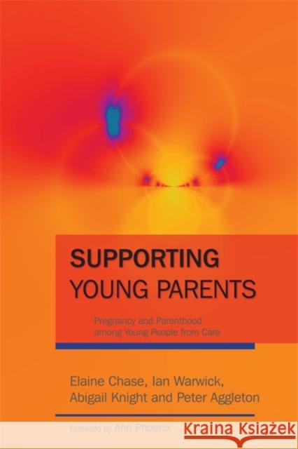 Supporting Young Parents : Pregnancy and Parenthood Among Young People from Care Elaine Chase Abigail Knight Ian Warwick 9781843105251 Jessica Kingsley Publishers