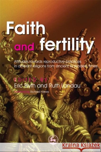 Faith and Fertility: Attitudes Towards Reproductive Practices in Different Religions from Ancient to Modern Times Landau, Ruth 9781843105350