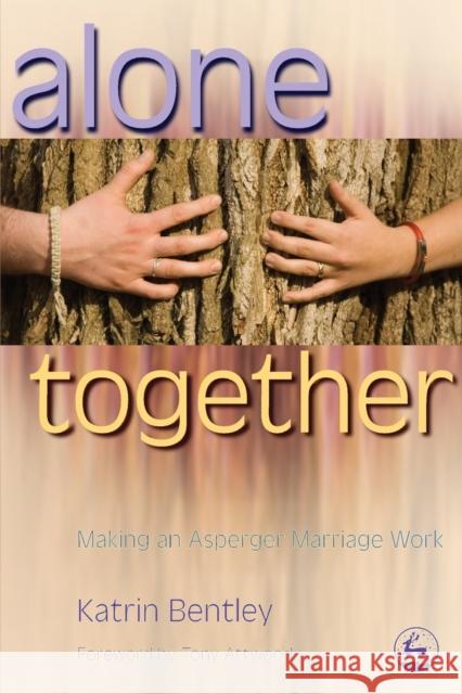 Alone Together: Making an Asperger Marriage Work Bentley, Katrin 9781843105374 0