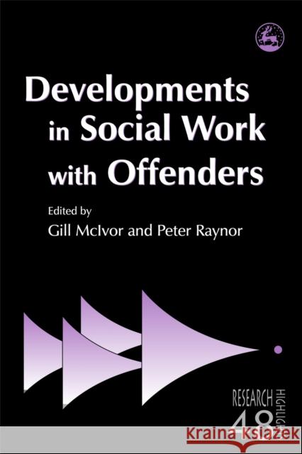 Developments in Social Work with Offenders Gill McIvor Peter Raynor 9781843105381 Jessica Kingsley Publishers