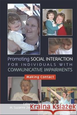 Promoting Social Interaction for Individuals with Communicative Impairments : Making Contact M. Suzanne Zeedyk 9781843105398 Jessica Kingsley Publishers