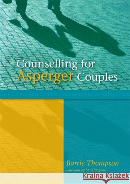 Counselling for Asperger Couples Barrie Thompson 9781843105442 Jessica Kingsley Publishers