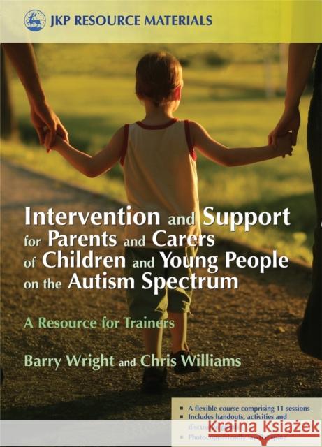 Intervention and Support for Parents and Carers of Children and Young People on the Autism Spectrum: A Resource for Trainers Brayshaw, Joanne 9781843105480 Jessica Kingsley Publishers