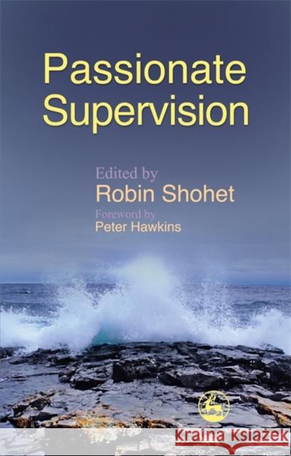 Passionate Supervision Robin Shohet 9781843105565 0