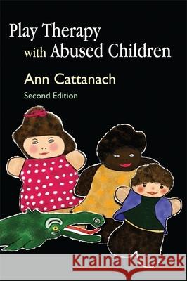 Play Therapy with Abused Children Ann Cattanach 9781843105879