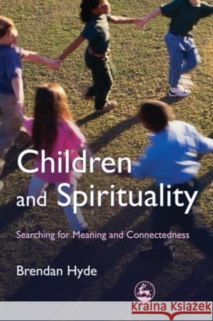 Children and Spirituality: Searching for Meaning and Connectedness Hyde, Brendan 9781843105893