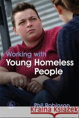 Working with Young Homeless People Phil Robinson 9781843106111