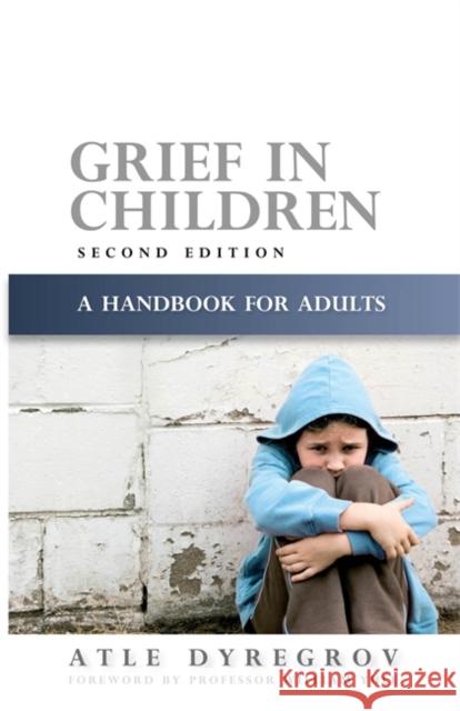 Grief in Children: A Handbook for Adults Second Edition Dyregrov, Atle 9781843106128 0