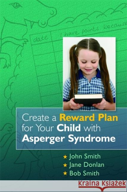 Create a Reward Plan for Your Child with Asperger Syndrome Smith, John 9781843106227
