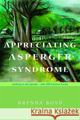 Appreciating Asperger Syndrome: Looking at the Upside - With 300 Positive Points Brenda Boyd 9781843106258 0