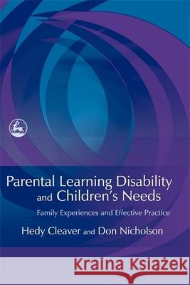 Parental Learning Disability and Children's Needs : Family Experiences and Effective Practice Hedy Cleaver Don Nicholson 9781843106326 Jessica Kingsley Publishers