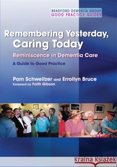 Remembering Yesterday, Caring Today: Reminiscence in Dementia Care: A Guide to Good Practice Schweitzer, Pam 9781843106494 0