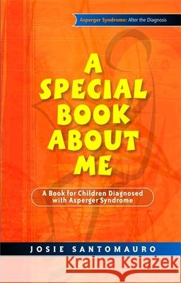A Special Book About Me : A Book for Children Diagnosed with Asperger Syndrome J. Santomauro Josie Santomauro 9781843106555 Jessica Kingsley Publishers
