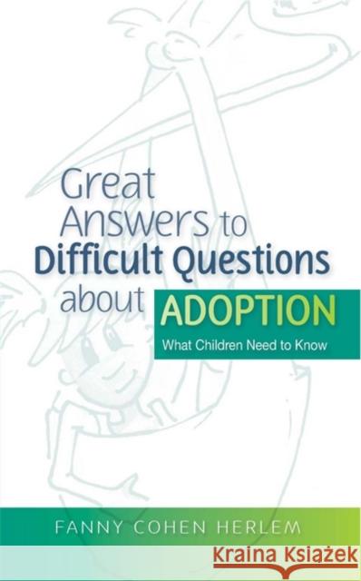 Great Answers to Difficult Questions about Adoption: What Children Need to Know Herlem, Fanny Cohen 9781843106715 Jessica Kingsley Publishers