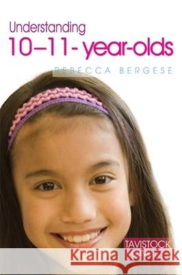 Understanding 10-11-Year-Olds Rebecca Bergese 9781843106746 JESSICA KINGSLEY PUBLISHERS