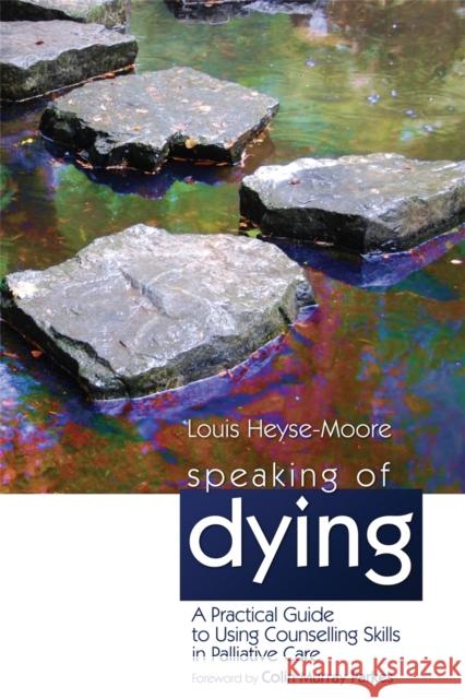 Speaking of Dying: A Practical Guide to Using Counselling Skills in Palliative Care Parkes, Colin Murray 9781843106784