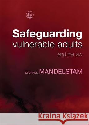 Safeguarding Vulnerable Adults and the Law Michael Mandelstam 9781843106920 0