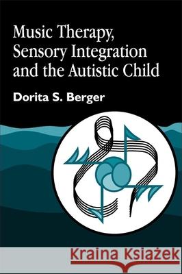 Music Therapy, Sensory Integration and the Autistic Child  9781843107002 Jessica Kingsley Publishers