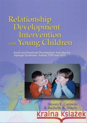 Relationship Development Intervention with Young Children: Social and Emotional Development Activities for Asperger Syndrome, Autism, Pdd and Nld Gutstein, Steven 9781843107149 Jessica Kingsley Publishers