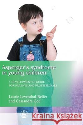 Asperger Syndrome in Young Children: A Developmental Approach for Parents and Professionals Leventhal-Belfer, Laurie 9781843107484 Jessica Kingsley Publishers