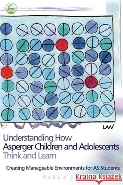 Understanding How Asperger Children and Adolescents Think and Learn: Creating Manageable Environments for as Students Jacobsen, Paula 9781843108047 Jessica Kingsley Publishers