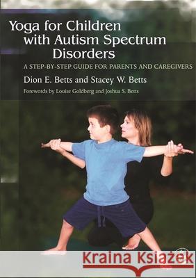 Yoga for Children with Autism Spectrum Disorders: A Step-By-Step Guide for Parents and Caregivers Betts, Dion 9781843108177 Jessica Kingsley Publishers