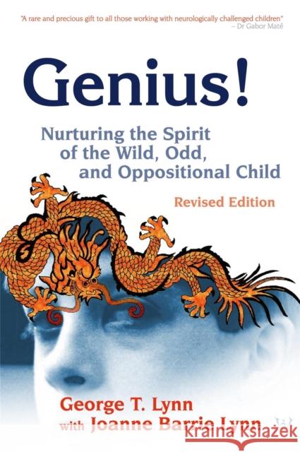 Genius!: Nurturing the Spirit of the Wild, Odd, and Oppositional Child - Revised Edition Lynn, George 9781843108207 Jessica Kingsley Publishers