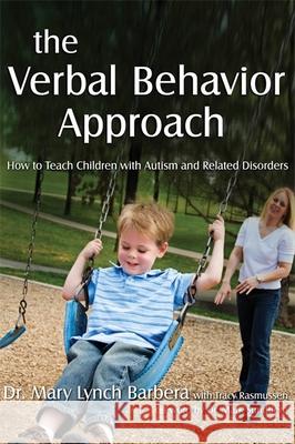 The Verbal Behavior Approach: How to Teach Children with Autism and Related Disorders Barbera, Mary Lynch 9781843108528 Jessica Kingsley Publishers