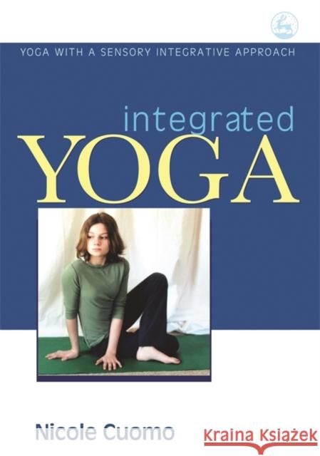Integrated Yoga: Yoga with a Sensory Integrative Approach Cuomo, Nicole 9781843108627 Jessica Kingsley Publishers