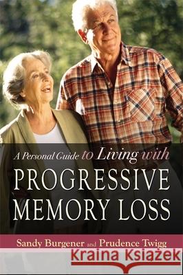 A Personal Guide to Living with Progressive Memory Loss Prudence Twigg Sandy Burgener 9781843108634 Jessica Kingsley Publishers