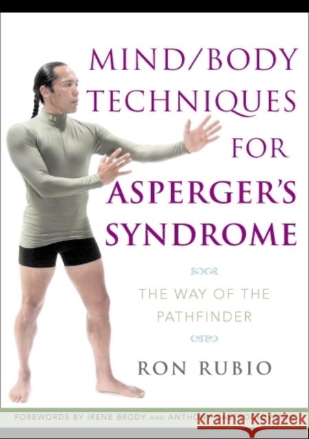 Mind/Body Techniques for Asperger's Syndrome: The Way of the Pathfinder Rubio, Ron 9781843108757 Jessica Kingsley Publishers
