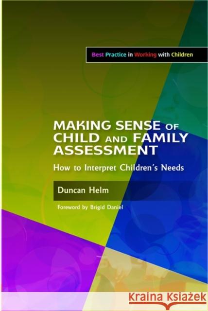 Making Sense of Child and Family Assessment: How to Interpret Children's Needs Daniel, Brigid 9781843109235 0