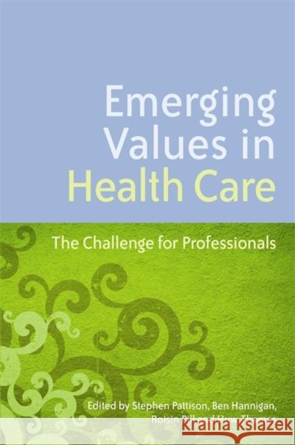 Emerging Values in Health Care: The Challenge for Professionals De Zulueta, Paquita 9781843109471