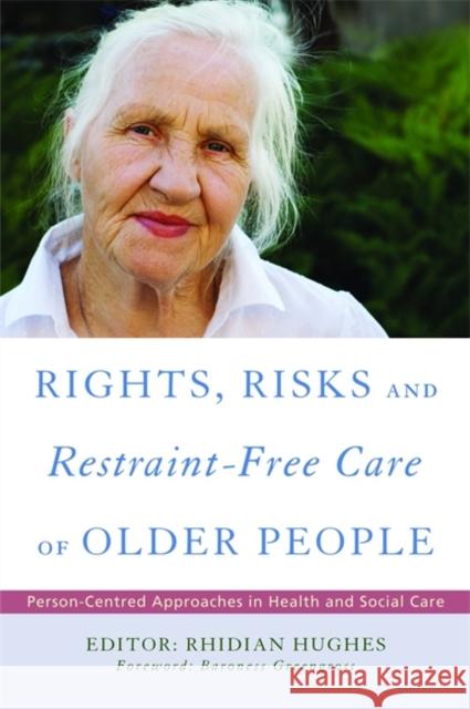 Rights, Risk and Restraint-Free Care of Older People: Person-Centred Approaches in Health and Social Care Oliver, David 9781843109587 0